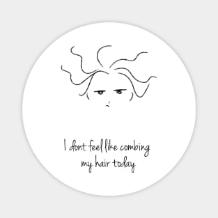 "I dont feel like Combing my hair" Doodles Magnet